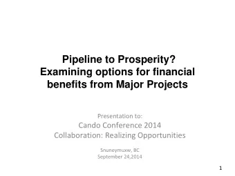 Pipeline to Prosperity?  Examining options for financial benefits from Major Projects  Presentation