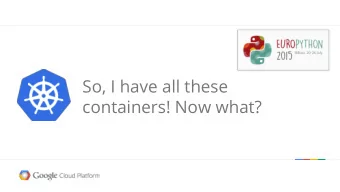 So, I have all these  containers! Now what?  Image by Connie  Zhou  Developer View job hello_world