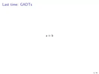Last time: GADTs a  b  1/ 41  This time: monads (etc.)  =  &gt;  &gt;  2/ 41  What do monads