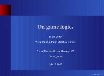 On game logics  Sujata Ghosh  Visva-Bharati &amp; Indian Statistical Institute  Formal Methods