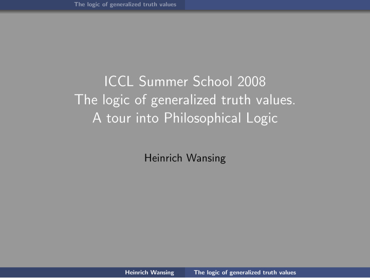 iccl summer school 2008 the logic of generalized truth