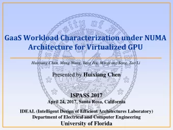 GaaS Workload Characterization under NUMA  Architecture for Virtualized GPU  Huixiang Chen, Meng