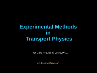 Experimental Methods  in  Transport Physics  Prof. Carlo Requio da Cunha, Ph.D. unit: Coherent