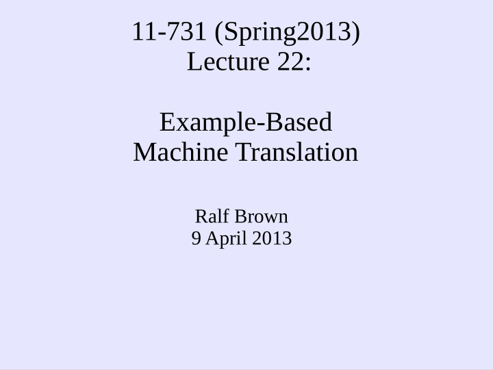 11 731 spring2013 lecture 22 example based machine