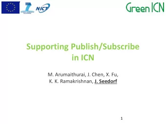 in ICN  M. Arumaithurai, J. Chen, X. Fu, K. K. Ramakrishnan, J. Seedorf  1  Motivation  Need for