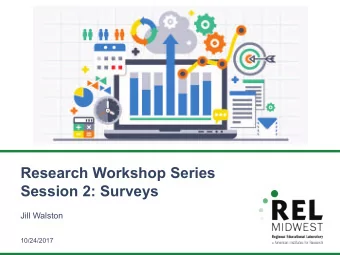 Research Workshop Series  Session 2: Surveys  Jill Walston  10/24/2017  Workshop Series  2017