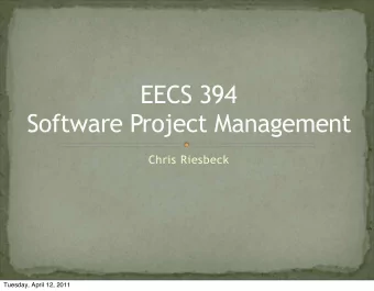 EECS 394  Software Project Management  Chris Riesbeck  Tuesday, April 12, 2011  Tracking Progress