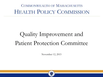 H EALTH P OLICY C OMMISSION  Quality Improvement and  Patient Protection Committee  November 12,