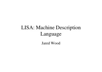 LISA: Machine Description  Language  Language  Jared Wood  Outline   LISA   Motivation