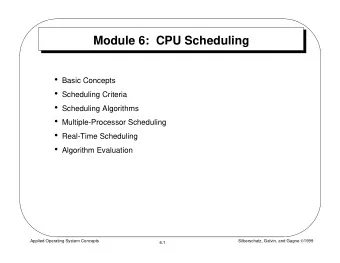 Module 6:  CPU Scheduling  Basic Concepts  Scheduling Criteria  Scheduling Algorithms