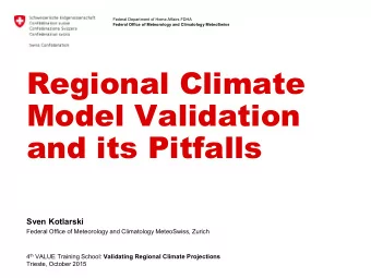 Regional Climate  Model Validation and its Pitfalls Sven Kotlarski  Federal Office of Meteorology