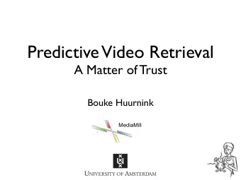 Predictive Video Retrieval  A Matter of Trust  Bouke Huurnink  MediaMill  The Team  Bouke Huurnink