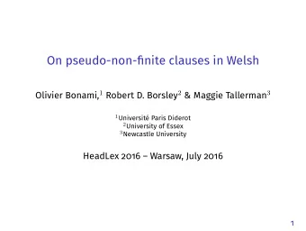 On pseudo-non-finite clauses in Welsh Olivier Bonami, 1 Robert D. Borsley 2 &amp; Maggie Tallerman