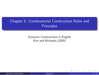 Chapter 5: Combinatorial Construction Rules and  Principles  Syntactic Constructions in English