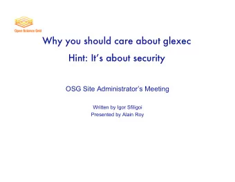 Why you should care about glexec  Hint: Its about security  OSG Site Administrators Meeting