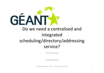 Do we need a centralised and  integrated  scheduling/directory/addressing  service?  Franca Fiumana