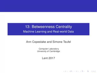 13: Betweenness Centrality  Machine Learning and Real-world Data  Ann Copestake and Simone Teufel