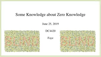 Some Knowledge about Zero Knowledge  June 25, 2019  DC4420  Faye  Introduction Name: Faye Academic