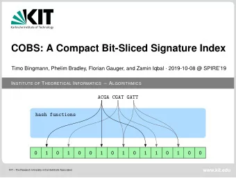 COBS: A Compact Bit-Sliced Signature Index Timo Bingmann, Phelim Bradley, Florian Gauger, and Zamin