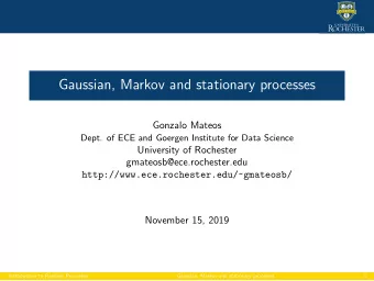 Gaussian, Markov and stationary processes  Gonzalo Mateos  Dept. of ECE and Goergen Institute for