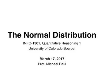 The Normal Distribution  INFO-1301, Quantitative Reasoning 1  University of Colorado Boulder  March