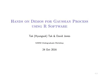 Hands on Demos for Gaussian Process  using R Software  Tak (Hyungsuk) Tak &amp; David Jones  SAMSI