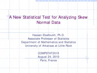 A New Statistical Test for Analyzing Skew  Normal Data  Hassan Elsalloukh, Ph.D.  Associate