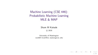 Machine Learning (CSE 446):  Probabilistic Machine Learning  MLE &amp; MAP  Sham M Kakade  2018