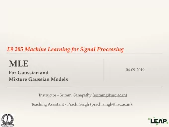 MLE  04-09-2019  For Gaussian and  Mixture Gaussian Models  Instructor - Sriram Ganapathy
