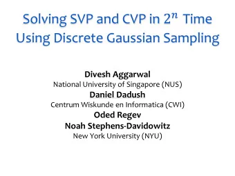 Using Discrete Gaussian Sampling  Divesh Aggarwal  National University of Singapore (NUS)  Daniel