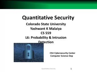 Quantitative Security  Colorado State University  Yashwant K Malaiya  CS 559  L6: Probability &amp;