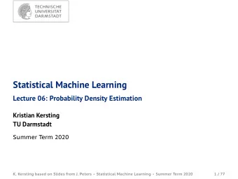 Statistical Machine Learning  Lecture 06: Probability Density Estimation  Kristian Kersting  TU