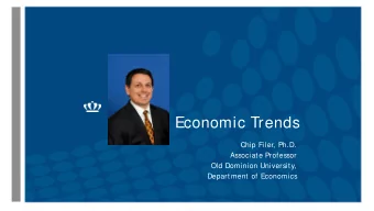 Economic Trends  Chip Filer, Ph.D.  Associat e Professor  Old Dominion Universit y,  Depart ment