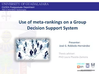 Use of meta-rankings on a Group  Decision Support System  Presenter:  Jos G. Robledo-Hernndez