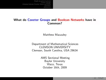 What do Coxeter Groups and Boolean Networks have in  Common?  Matthew Macauley  Department of