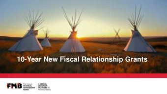 10-Year New Fiscal Relationship Grants  Agenda  1.  Who is the First Nations Financial Management