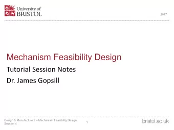 Mechanism Feasibility Design  Tutorial Session Notes  Dr. James Gopsill Design &amp; Manufacture 2