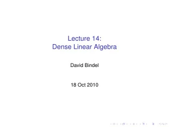 Lecture 14:  Dense Linear Algebra  David Bindel  18 Oct 2010  Where we are  This week: dense