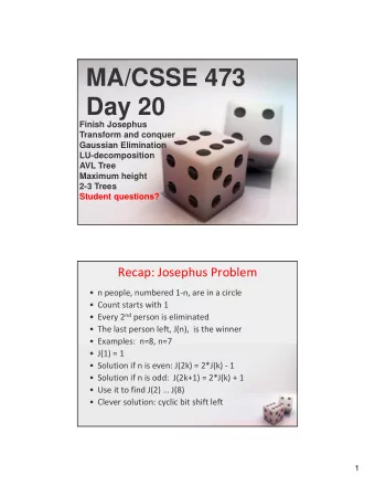 MA/CSSE 473  Day 20  Finish Josephus  Transform and conquer  Gaussian Elimination  LU-decomposition