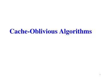 Cache-Oblivious Algorithms  1  Cache-Oblivious Model  2  The Unknown Machine  Algorithm  Algorithm