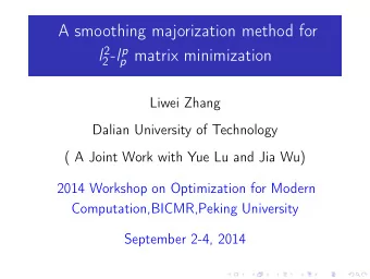 A smoothing majorization method for l 2 2 - l p p matrix minimization  Liwei Zhang  Dalian