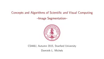 Concepts and Algorithms of Scientific and Visual Computing  Image Segmentation  CS448J,