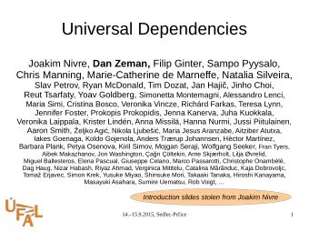 Universal Dependencies Joakim Nivre, Dan Zeman, Filip Ginter, Sampo Pyysalo, Chris Manning,