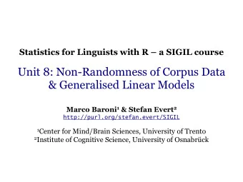 Unit 8: Non-Randomness of Corpus Data  &amp; Generalised Linear Models Marco Baroni 1 &amp; Stefan