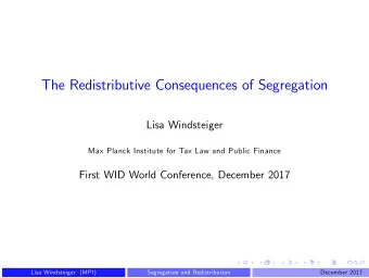 The Redistributive Consequences of Segregation  Lisa Windsteiger  Max Planck Institute for Tax Law