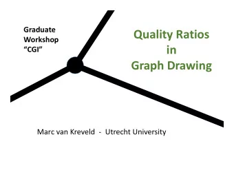 Quality Ratios  Workshop  in  CGI  Graph Drawing  Marc van Kreveld  - Utrecht University