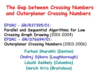 The Gap between Crossing Numbers  and Outerplanar Crossing Numbers  EPSRC  GR/R37395/01: