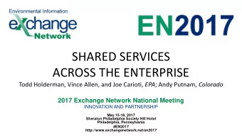 SHARED SERVICES  ACROSS THE ENTERPRISE Todd Holderman, Vince Allen, and Joe Carioti, EPA ; Andy