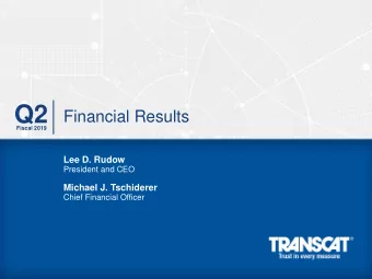Q2  Financial Results  Fiscal 2019  Lee D. Rudow  President and CEO  Michael J. Tschiderer  Chief