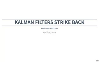 KALMAN FILTERS STRIKE BACK  KALMAN FILTERS STRIKE BACK  MATTHIEU BLOCH  April 16, 2020  1 / 14